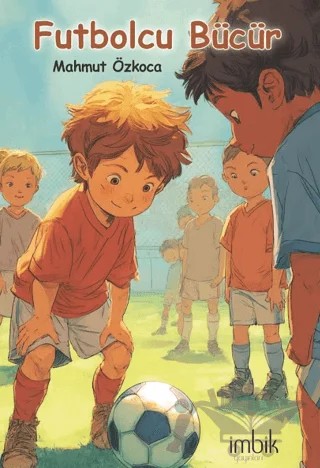Futbolcu Bücür – Mahmut Özkoca – İmbik Yayınları kitap kapağı