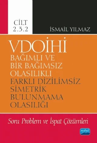 VDOİHİ Bağımlı ve Bir Bağımsız Olasılıklı Farklı Dizilimsiz Simetrik Bulunmama Olasılığı Soru Problem ve İspat Çözümleri - Cilt 2.3.2 – İsmail Yılmaz – Nobel Akademik Yayıncılık kitap kapağı