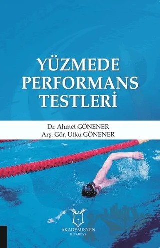 Yüzmede Performans Testleri – Ahmet Gönener, Utku Gönener – Akademisyen Kitabevi kitap kapağı