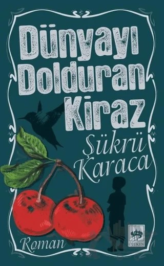 Dünyayı Dolduran Kiraz – Şükrü Karaca – Ötüken Neşriyat kitap kapağı