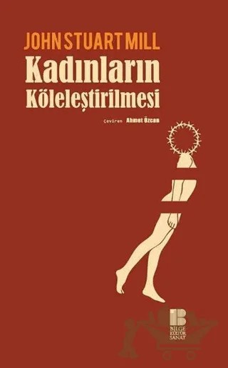 Kadınların Köleleştirilmesi – John Stuart Mill – Bilge Kültür Sanat kitap kapağı