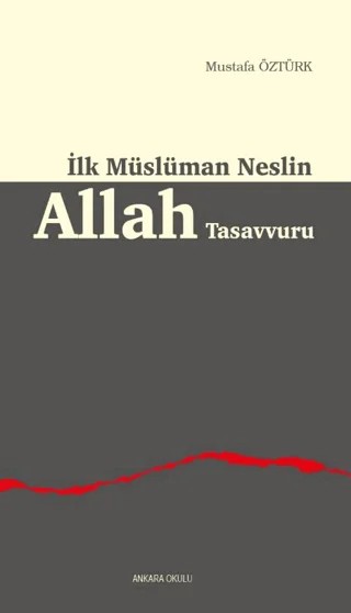 İlk Müslüman Neslin Allah Tasavvuru – Mustafa Öztürk – Ankara Okulu Yayınları kitap kapağı