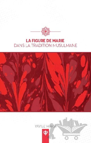 La Figure De Marie Dans La Tradition Musulmane – Hasan Yavuz – Türkiye Diyanet Vakfı Yayınları kitap kapağı