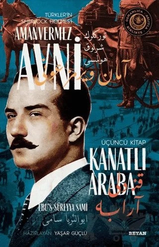 Kanatlı Araba - Türkler'in Sherlock Holmes'i Amanvermez Avni Üçüncü Kitap – Ebu's Süreyya Sami – Beyan Yayınları kitap kapağı