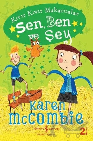 Kıvır Kıvır Makarnalar - Sen, Ben ve Şey – Karen McCombie – İş Bankası Kültür Yayınları kitap kapağı