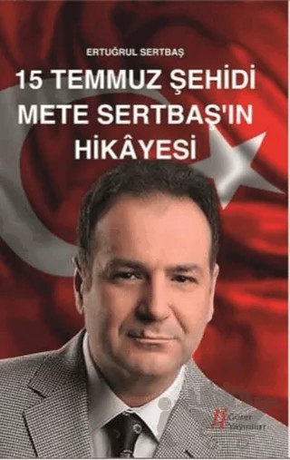 15 Temmuz Şehidi Mete Sertbaş'ın Hikayesi – Ertuğrul Sertbaş – Gürer Yayınları kitap kapağı