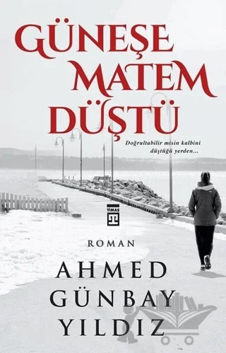 Güneşe Matem Düştü – Ahmed Günbay Yıldız – Timaş Yayınları kitap kapağı
