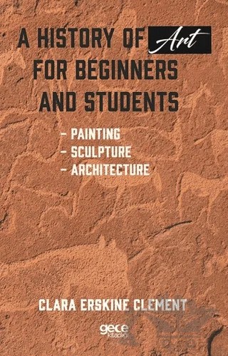 A History of Art For Beginners and Students – Clara Erskine Clement – Gece Kitaplığı kitap kapağı
