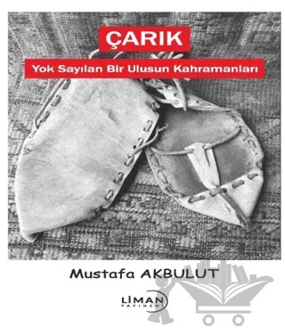 Çarık - Yok Sayılan Bir Ulusun Kahramanları – Mustafa Akbulut – Liman Yayınevi kitap kapağı