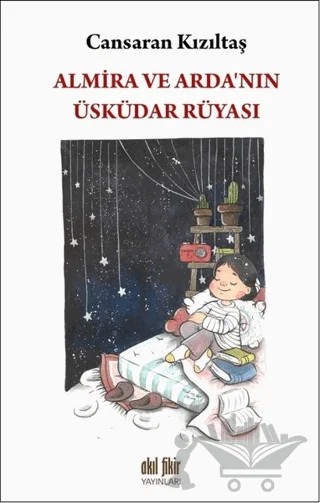 Almira ve Arda'nın Üsküdar Rüyası – Cansaran Kızıltaş – Akıl Fikir Yayınları kitap kapağı