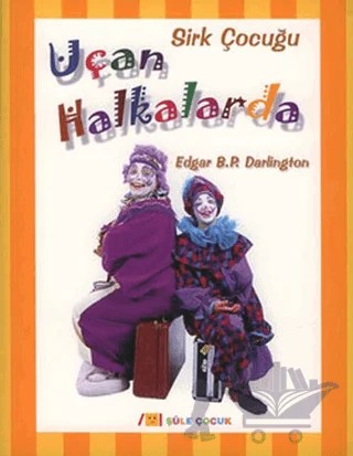 Sirk Çocuğu Uçan Halkalarda – Edgar B. P. Darlington – Şule Yayınları kitap kapağı