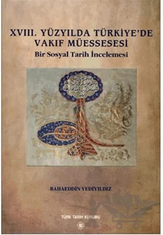 18. Yüzyılda Türkiye’de Vakıf Müessesesi – Bahaeddin Yediyıldız – Türk Tarih Kurumu Yayınları kitap kapağı