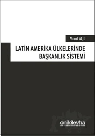 Latin Amerika Ülkelerinde Başkanlık Sistemi – Murat Açıl – On İki Levha Yayınları kitap kapağı