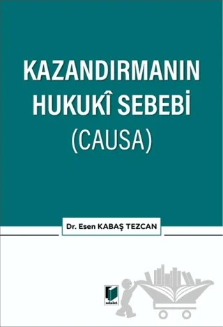 Kazandırmanın Hukuki Sebebi (CAUSA) – Esen Kabaş Tezcan – Adalet Yayınevi kitap kapağı