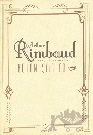 Arthur Rimbaud Bütün Şiirleri – Arthur Rimbaud – Varlık Yayınları kitap kapağı