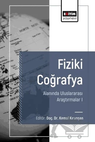 Fiziki Coğrafya Alanında Uluslararası Araştırmalar 1 – Zeynel Çılğın, Çağlar Yılmaz, Cercis İkiel, Saliha Ebru Çakırgöz, Atilla Karataş, Turgay Öz, Necmettin Eyyüpkoca, Murat Sunkar, Ahmet Uysal, Rabia Nur Özcan, Muhammet Bahadır, Seda Koca, Serpil Menteşe, Semanur Akbulut, Murat Aydın, Mustafa Mert Şengün, Serdar Demir, Harun Reşit Bağcı – Eğitim Yayınevi - Bilimsel Eserler kitap kapağı