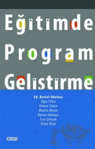 Eğitimde Program Geliştirme – Battal Odabaşı, Didem Sözen, Dilan Özen, Esra Şimşek, Mualla MURAT NUHOĞLU, Uğur Tekin – Çizgi Kitabevi Yayınları kitap kapağı