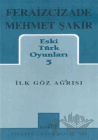 Eski Türk Oyunları 5 İlk Göz Ağrısı – Feraizcizade Mehmet Şakir – Mitos Boyut Yayınları kitap kapağı