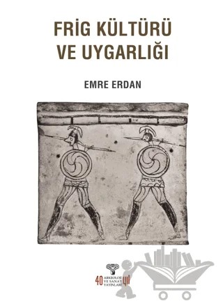 Frig Kültürü ve Uygarlığı – Emre Erdan – Arkeoloji ve Sanat Yayınları kitap kapağı