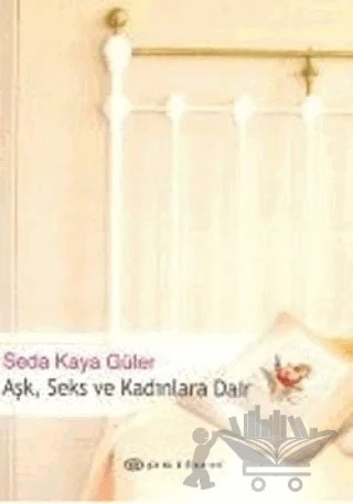 Aşk, Seks ve Kadınlara Dair – Seda Kaya Güler – Epsilon Yayınevi kitap kapağı