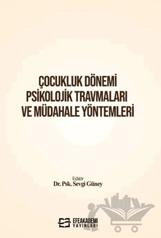 Çocukluk Dönemi Psikolojik Travmaları ve Müdahale Yöntemleri – Kolektif – Efe Akademi Yayınları kitap kapağı