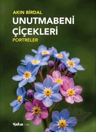 Unutmabeni Çiçekleri – Akın Birdal – Yakın Kitabevi kitap kapağı