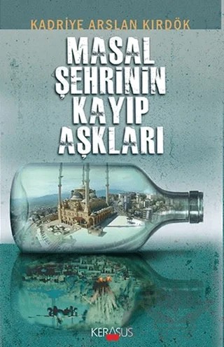 Masal Şehrinin Kayıp Aşkları – Kadriye Arslan Kırdök – Kerasus Yayınları kitap kapağı