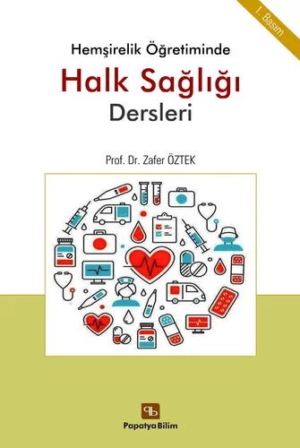 Hemşirelik Öğretiminde Halk Sağlığı Dersleri – Zafer ÖZTEK (Prof. Dr.) – Papatya Bilim kitap kapağı