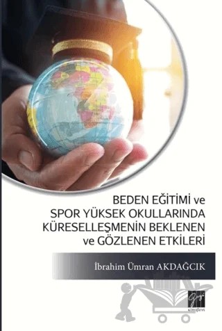 Beden Eğitimi ve Spor Yüksek Okullarında Küreselleşmenin Beklenen ve Gözlenen Etkileri – İbrahim Ümran Akdağcık – Gazi Kitabevi kitap kapağı