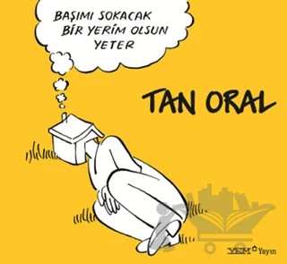 Başımı Sokacak Bir Yerim Olsun Yeter – Tan Oral – YEM Yayın kitap kapağı