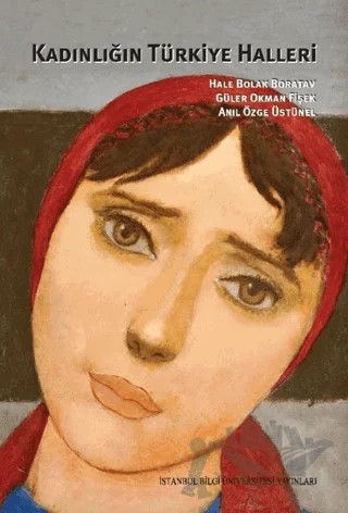 Kadınlığın Türkiye Halleri – Hale Bolak Boratav, Güler Okman Fişek, Anıl Özge Üstünel – İstanbul Bilgi Üniversitesi Yayınları kitap kapağı