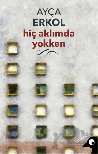 Hiç Aklımda Yokken – Ayça Erkol – Alakarga Sanat Yayınları kitap kapağı