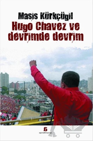 Hugo Chavez ve Devrimde Devrim – Masis Kürkçügil – Agora Kitaplığı kitap kapağı