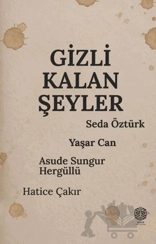 Gizli Kalan Şeyler – Seda Öztürk, Yaşar Can, Hatice Çakır, Asude Sungur Hergüllü – Mask Yayınları kitap kapağı