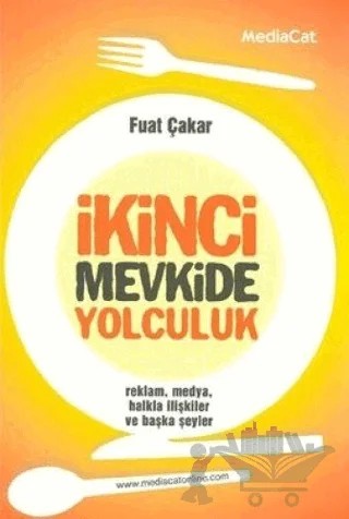İkinci Mevkide Yolculuk Reklam, Medya, Halkla İlişkiler ve Başka Şeyler – Fuat Çakar – MediaCat Kitapları kitap kapağı