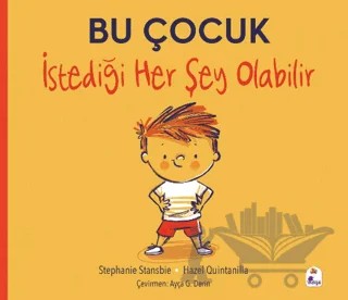 Bu Çocuk İstediği Her Şey Olabilir – Stephanie Stansbie – İndigo Çocuk kitap kapağı