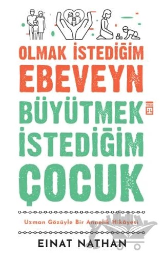 Olmak İstediğim Ebeveyn Büyütmek İstediğim Çocuk – Einat Nathan – Timaş Yayınları kitap kapağı