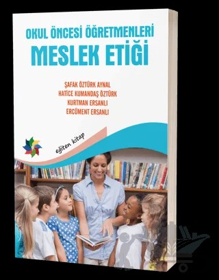 Okul Öncesi Öğretmenleri Meslek Etiği – Şafak Öztürk Aynal, Hatice Kumandaş Öztürk, Kurtman Ersanlı, Ercüment Ersanlı – Eğiten Kitap kitap kapağı