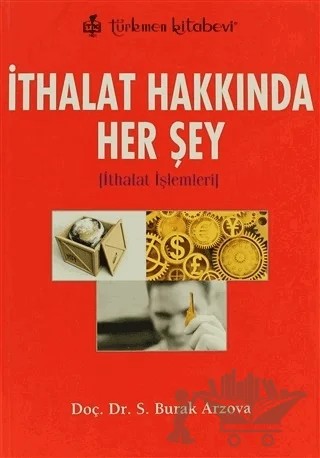 İthalat Hakkında Her Şey – Burak Arzova – Türkmen Kitabevi kitap kapağı