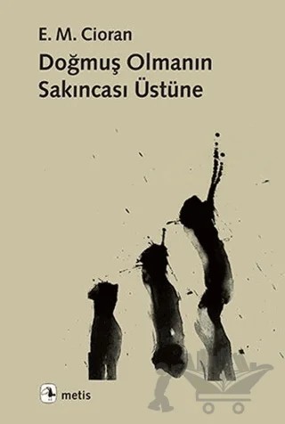 Doğmuş Olmanın Sakıncası Üstüne – Emil Michel Cioran – Metis Yayınları kitap kapağı