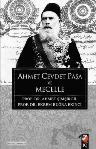Ahmet Cevdet Paşa ve Mecelle – Ahmet Şimşirgil, Ekrem Buğra Ekinci – IQ Kültür Sanat Yayıncılık kitap kapağı