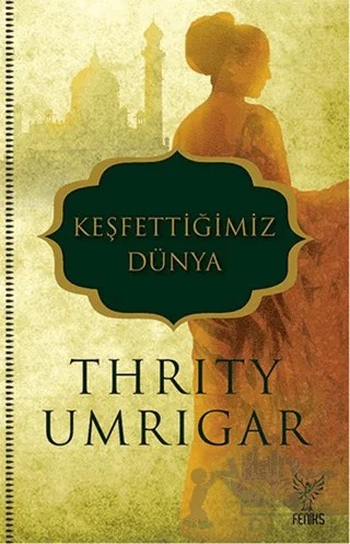 Keşfettiğimiz Dünya – Thrity Umrigar – Feniks Yayınları kitap kapağı