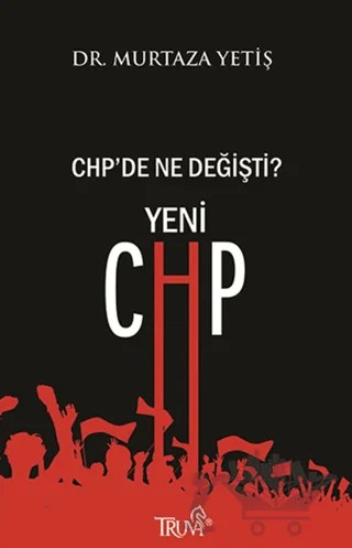 Yeni CHP - CHP’de Ne Değişti – Murtaza Yetiş – Truva Yayınları kitap kapağı