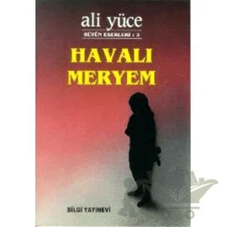 Havalı Meryem Bütün Eserleri: 3 – Ali Yüce – Bilgi Yayınevi kitap kapağı