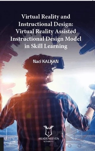 Virtual Reality and Instructional Design:Virtual Reality Assisted Instructional Design Model in Skill Learning – Naci Kalkan – Akademisyen Kitabevi kitap kapağı