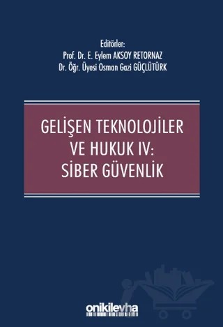Gelişen Teknolojiler ve Hukuk IV : Siber Güvenlik – Osman Gazi Güçlütürk, Eylem Aksoy Retornaz – On İki Levha Yayınları kitap kapağı