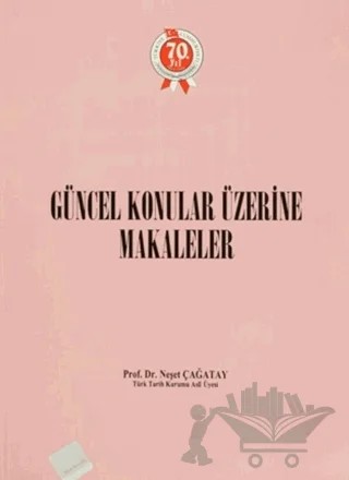 Güncel Konular Üzerine Makaleler – Neşet Çağatay – Türk Tarih Kurumu Yayınları kitap kapağı