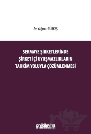 Sermaye Şirketlerinde Şirket İçi Uyuşmazlıkların Tahkim Yoluyla Çözümlenmesi – Yağmur Türkeş – On İki Levha Yayınları kitap kapağı