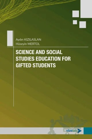 Science and Social Studies Education for Gifted Students – Aydın Kızılaslan, Hüseyin Mertol – Vizetek Yayıncılık kitap kapağı