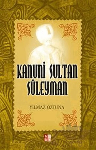 Kanuni Sultan Süleyman – Yılmaz Öztuna – Babıali Kültür Yayıncılığı kitap kapağı